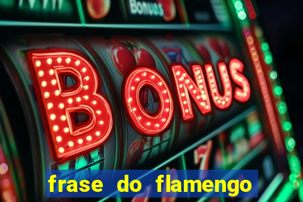 frase do flamengo para foto